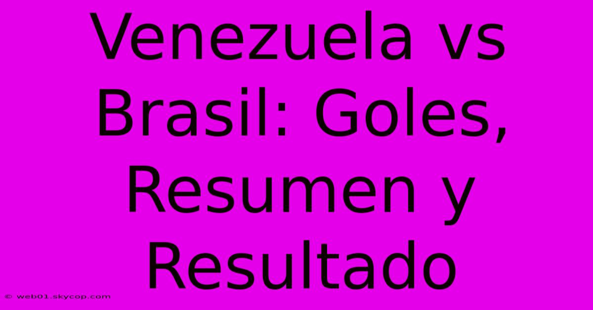 Venezuela Vs Brasil: Goles, Resumen Y Resultado