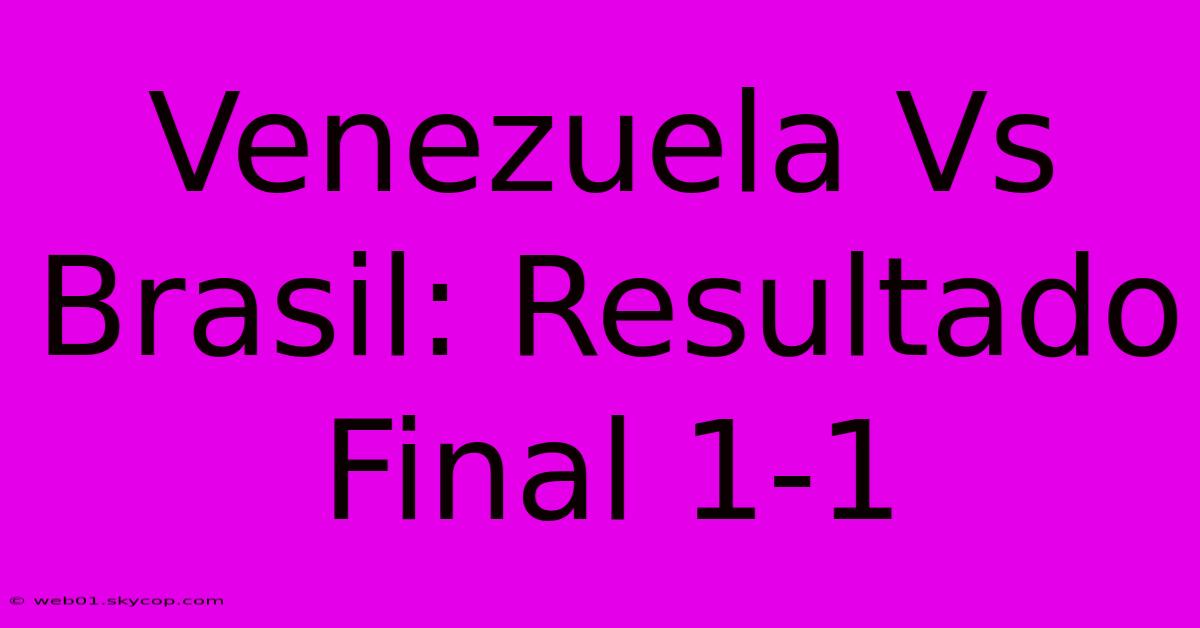 Venezuela Vs Brasil: Resultado Final 1-1