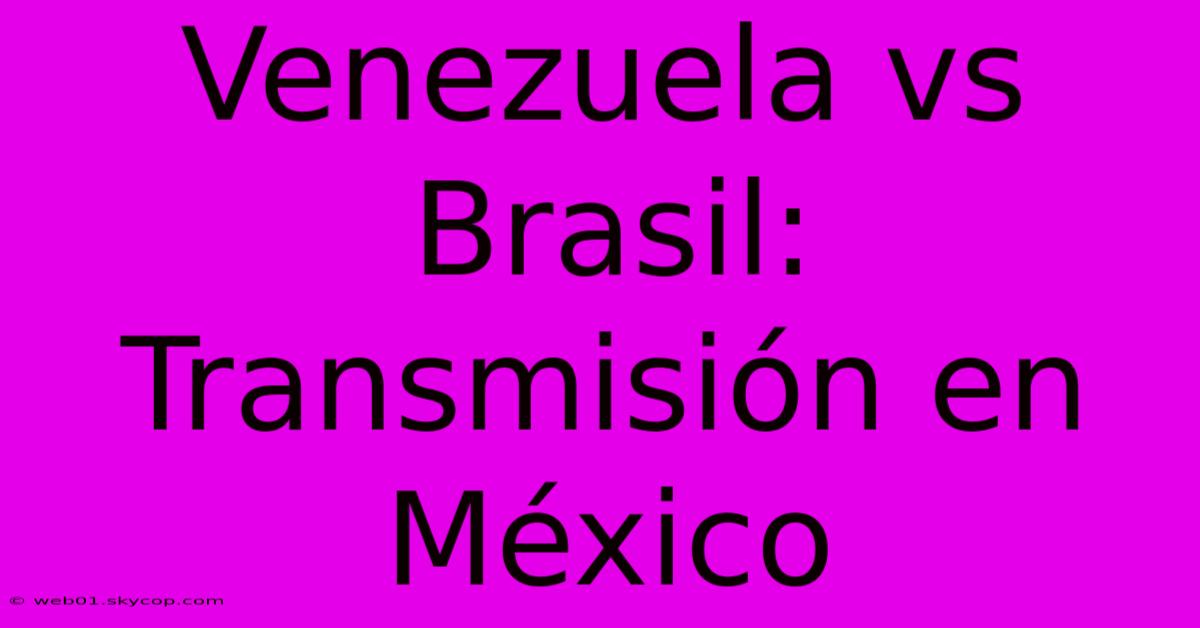 Venezuela Vs Brasil: Transmisión En México