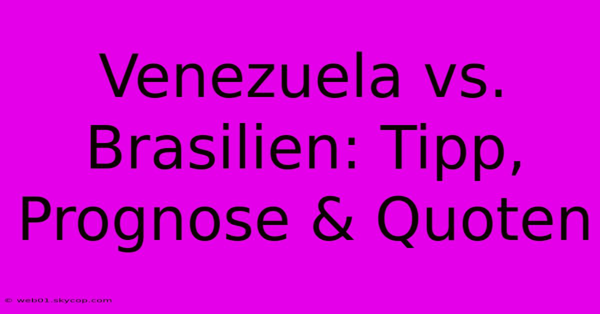 Venezuela Vs. Brasilien: Tipp, Prognose & Quoten