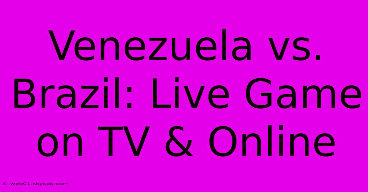 Venezuela Vs. Brazil: Live Game On TV & Online