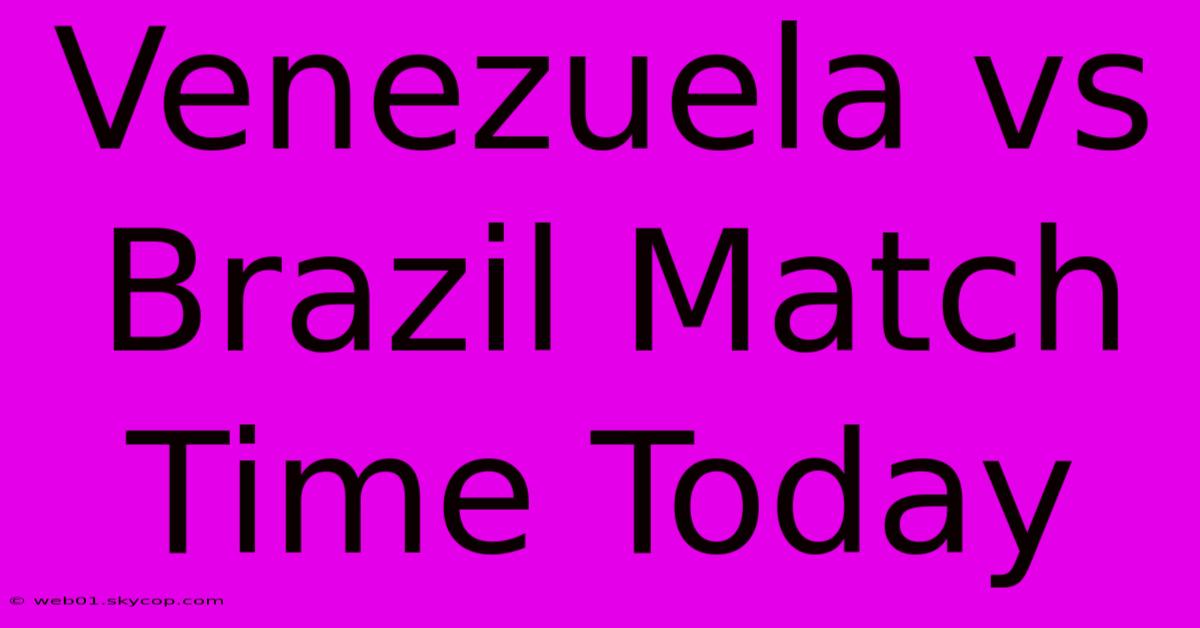 Venezuela Vs Brazil Match Time Today