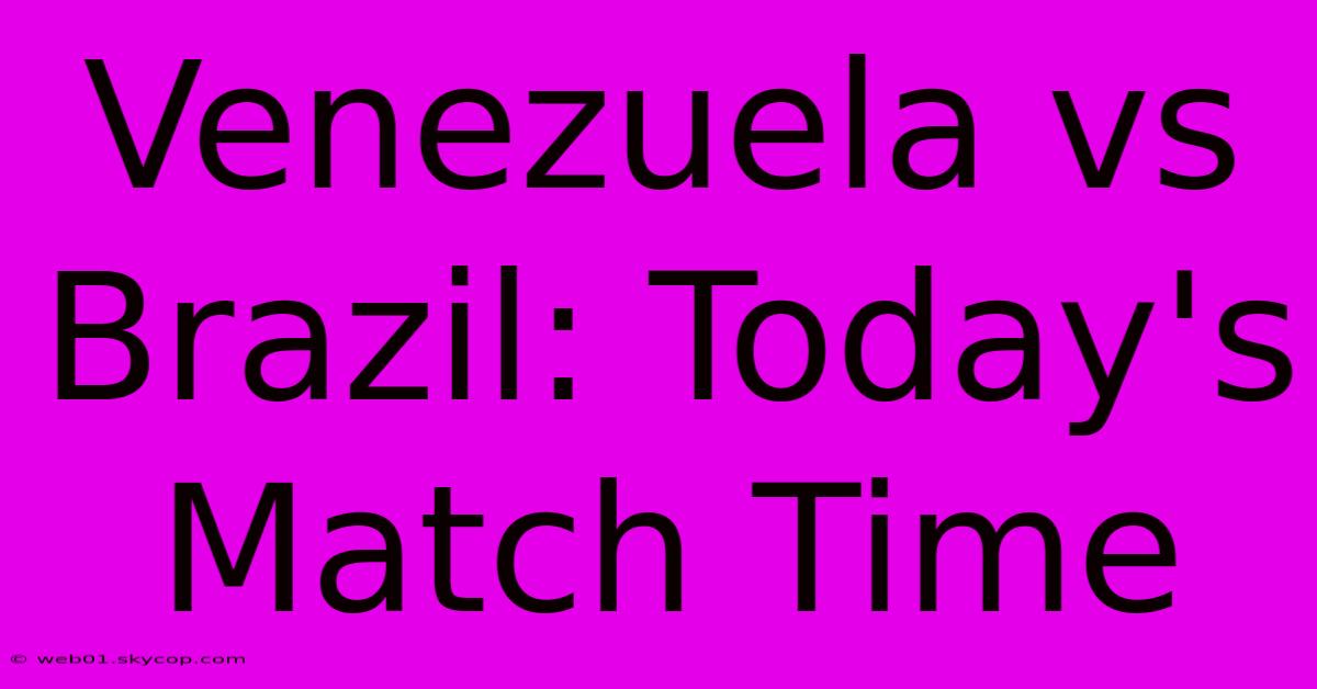 Venezuela Vs Brazil: Today's Match Time