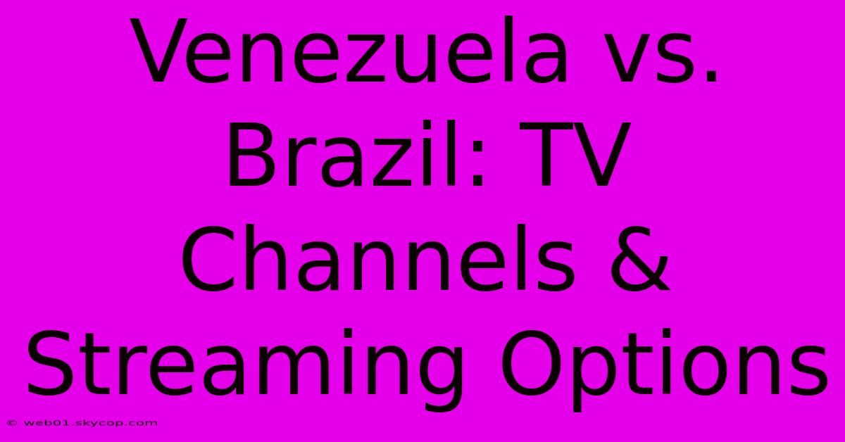 Venezuela Vs. Brazil: TV Channels & Streaming Options 