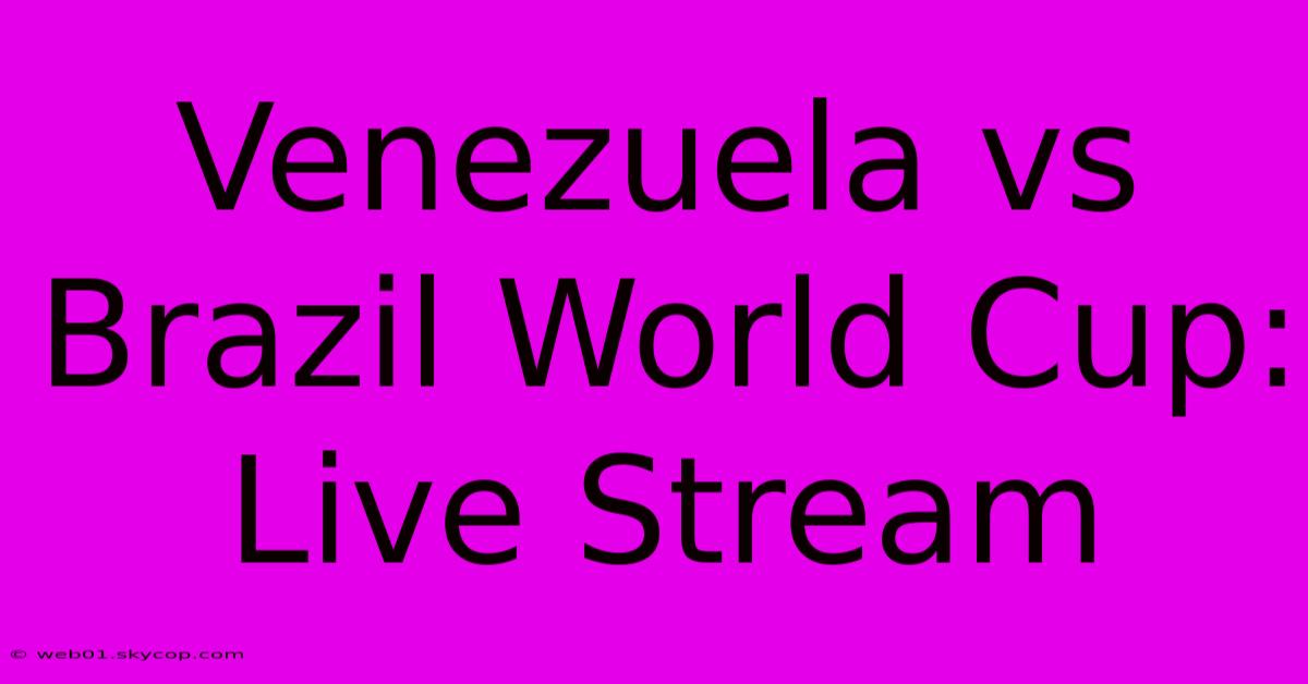 Venezuela Vs Brazil World Cup: Live Stream 