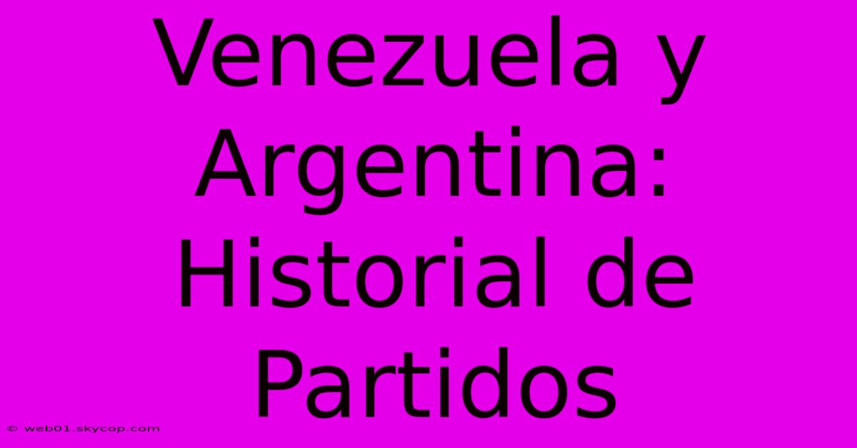 Venezuela Y Argentina: Historial De Partidos