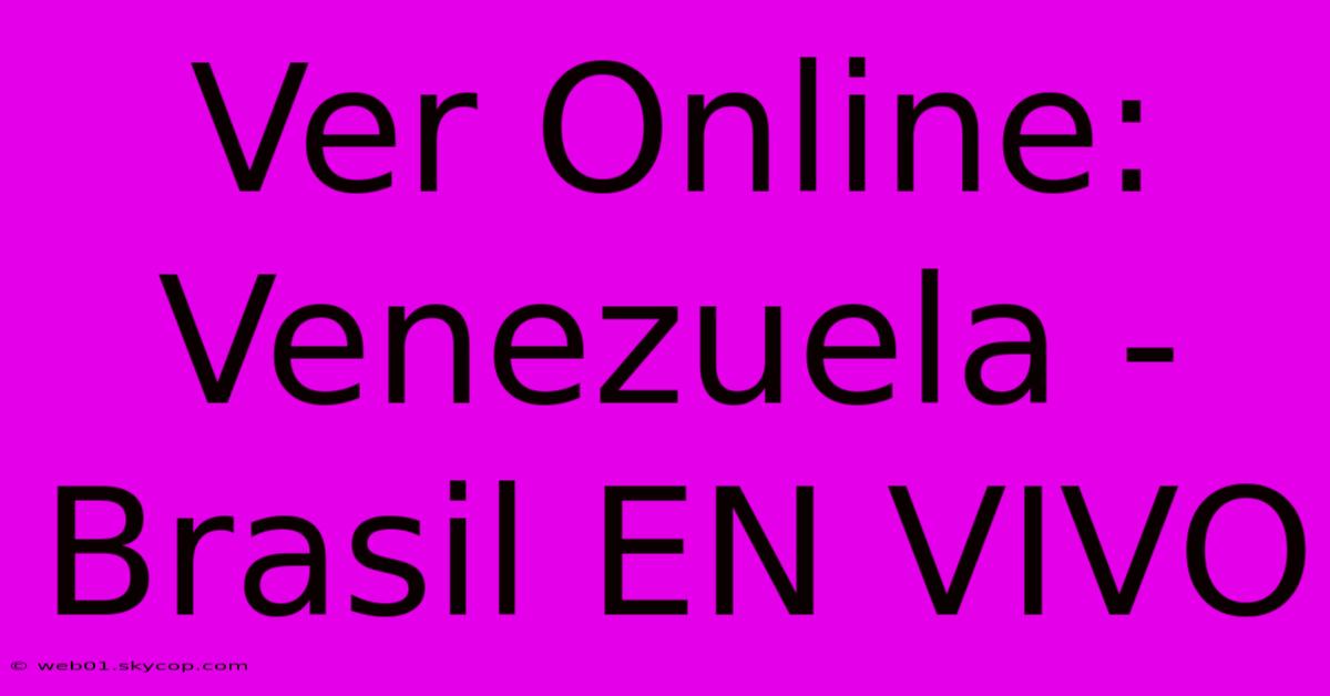 Ver Online: Venezuela - Brasil EN VIVO 