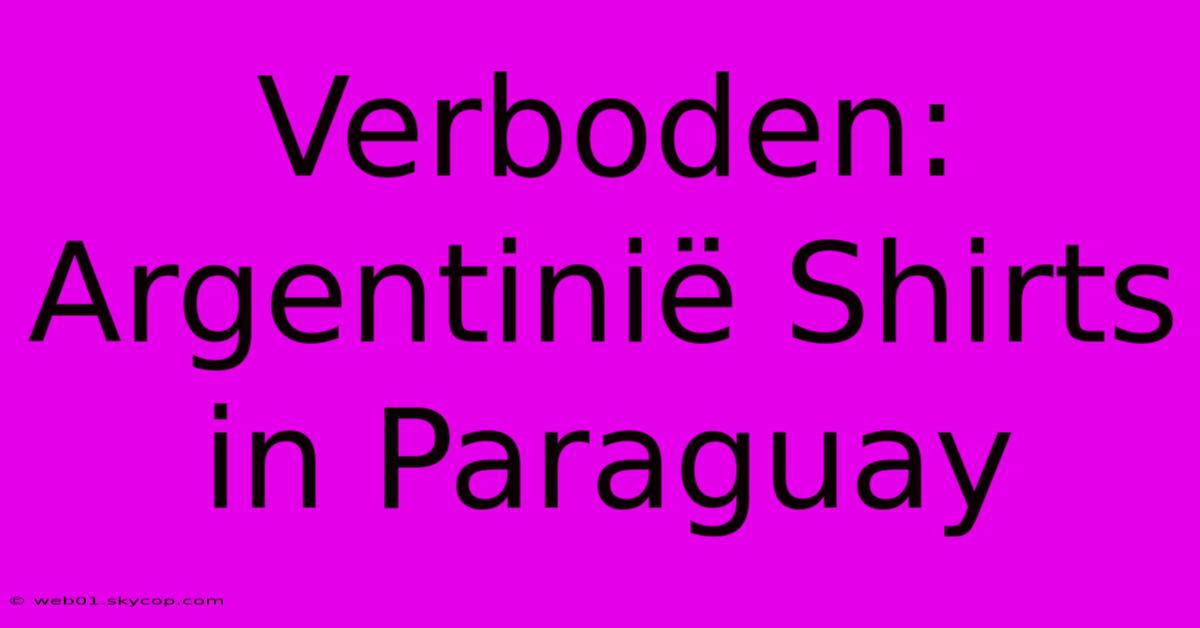 Verboden: Argentinië Shirts In Paraguay