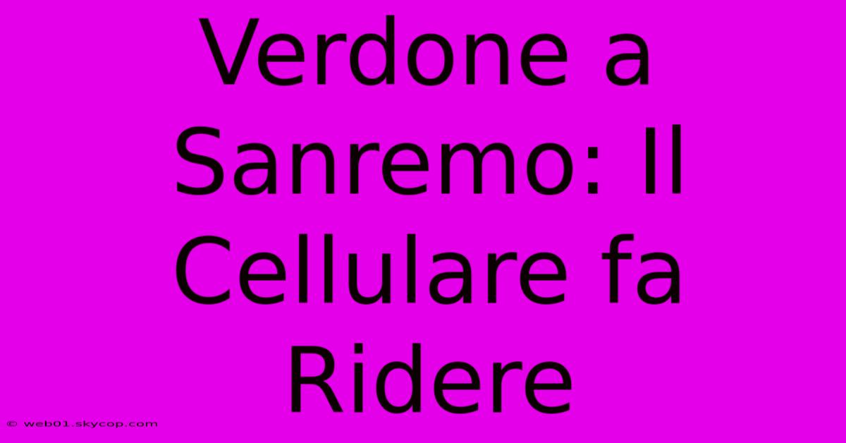 Verdone A Sanremo: Il Cellulare Fa Ridere