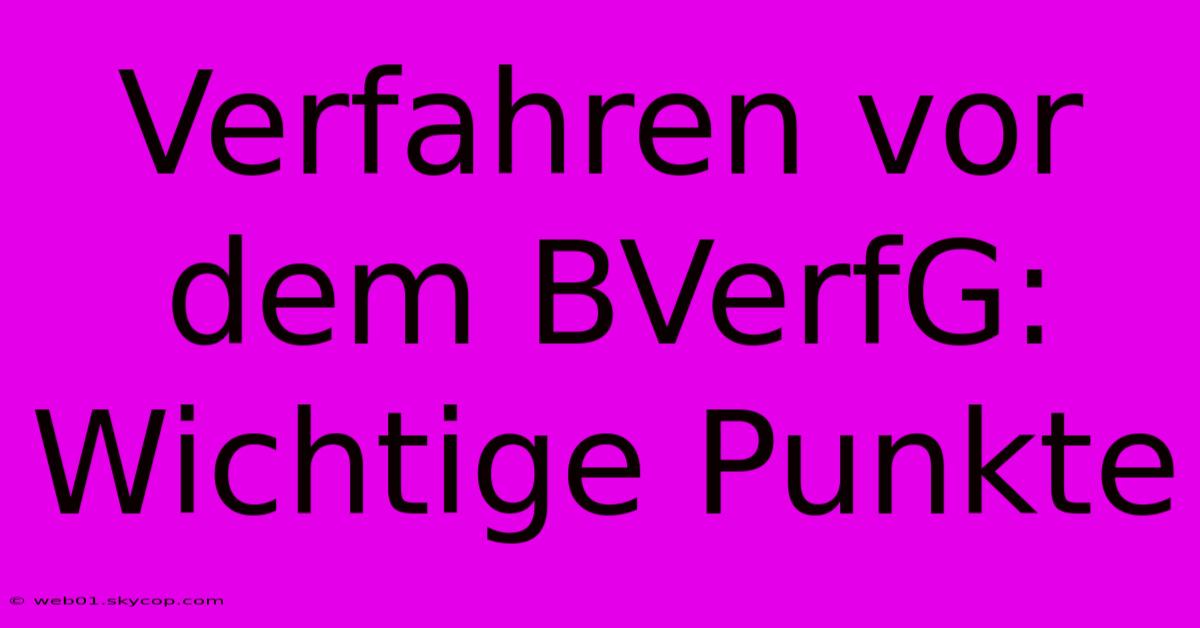 Verfahren Vor Dem BVerfG: Wichtige Punkte