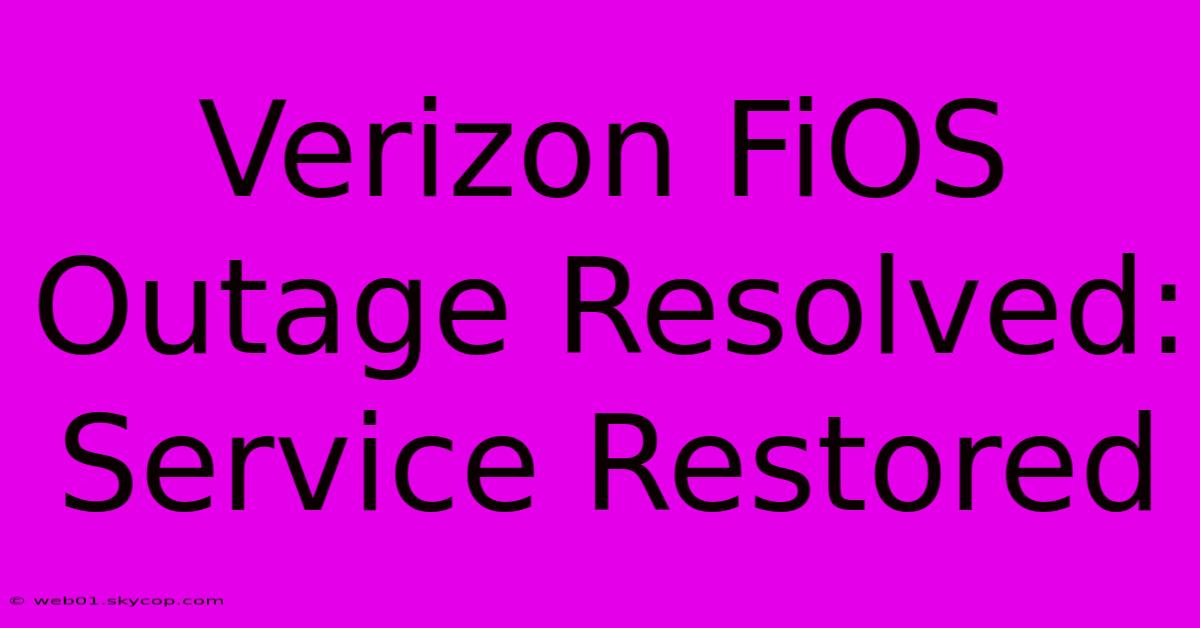 Verizon FiOS Outage Resolved: Service Restored