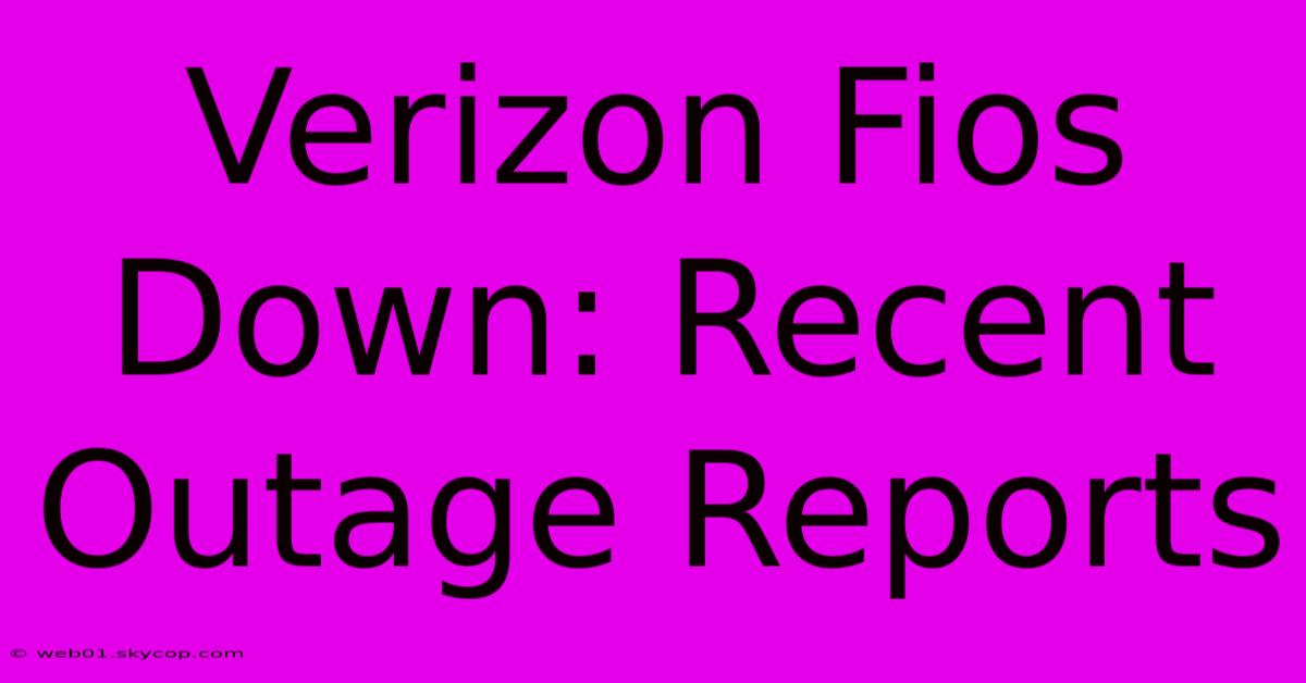 Verizon Fios Down: Recent Outage Reports