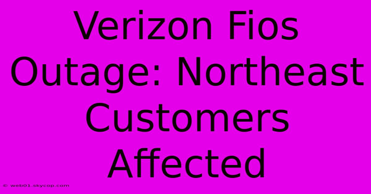 Verizon Fios Outage: Northeast Customers Affected