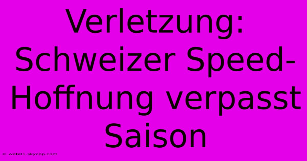 Verletzung: Schweizer Speed-Hoffnung Verpasst Saison