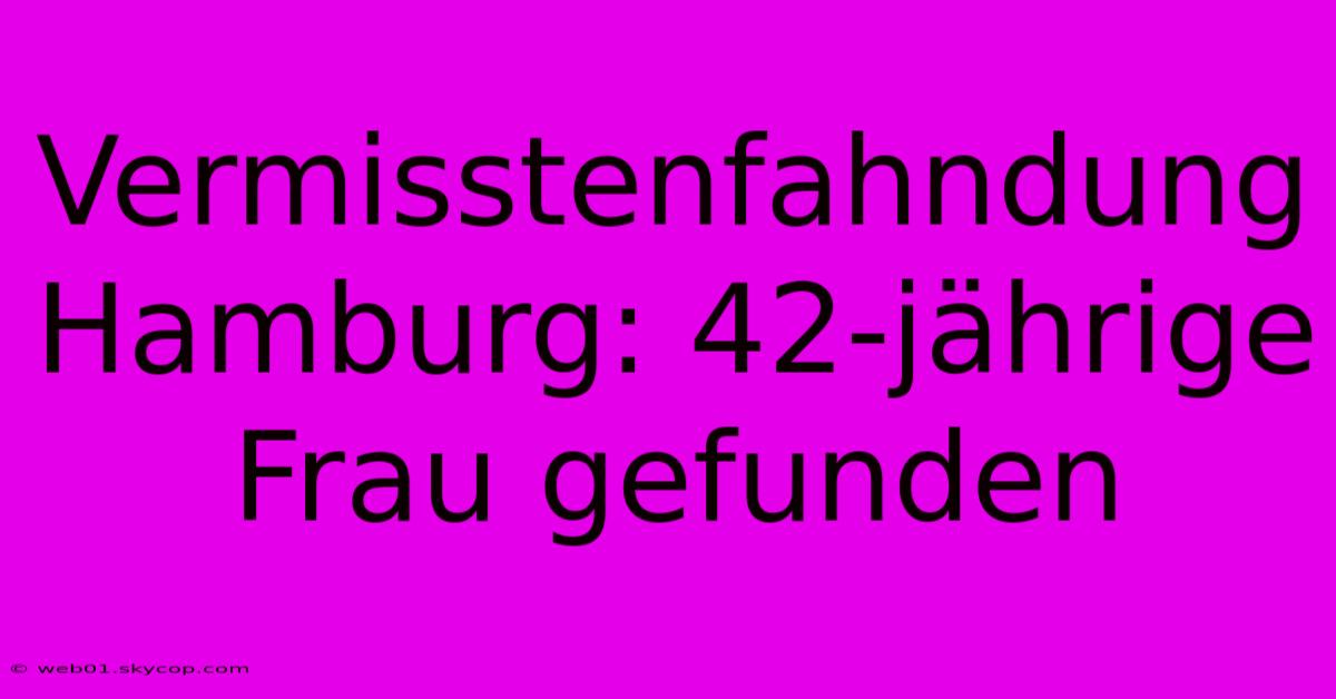 Vermisstenfahndung Hamburg: 42-jährige Frau Gefunden