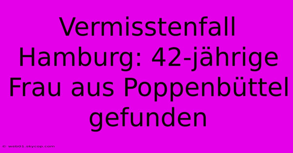 Vermisstenfall Hamburg: 42-jährige Frau Aus Poppenbüttel Gefunden