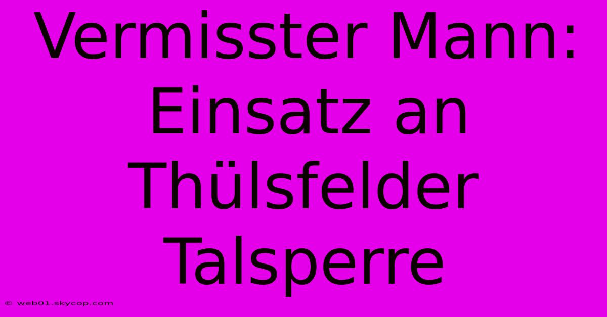 Vermisster Mann: Einsatz An Thülsfelder Talsperre 