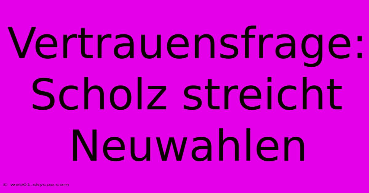 Vertrauensfrage: Scholz Streicht Neuwahlen