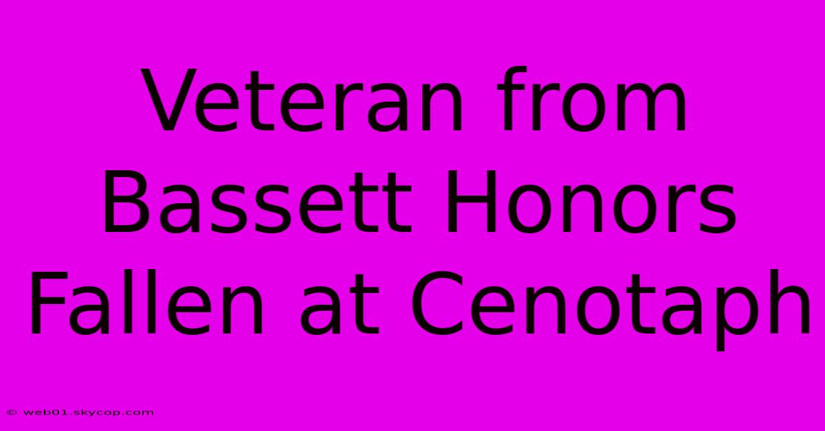 Veteran From Bassett Honors Fallen At Cenotaph 