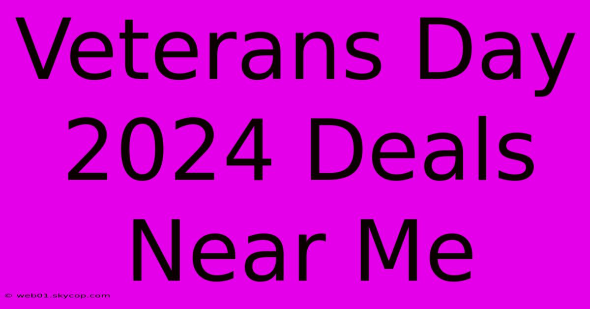 Veterans Day 2024 Deals Near Me