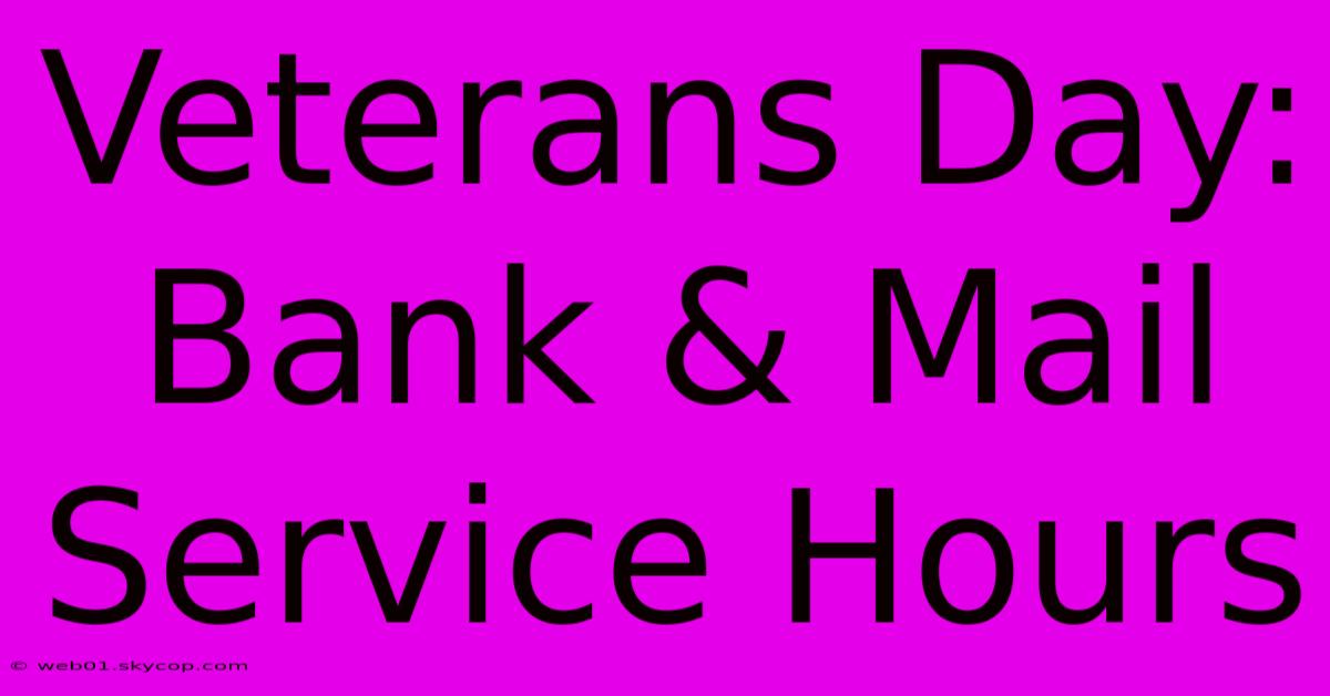 Veterans Day: Bank & Mail Service Hours