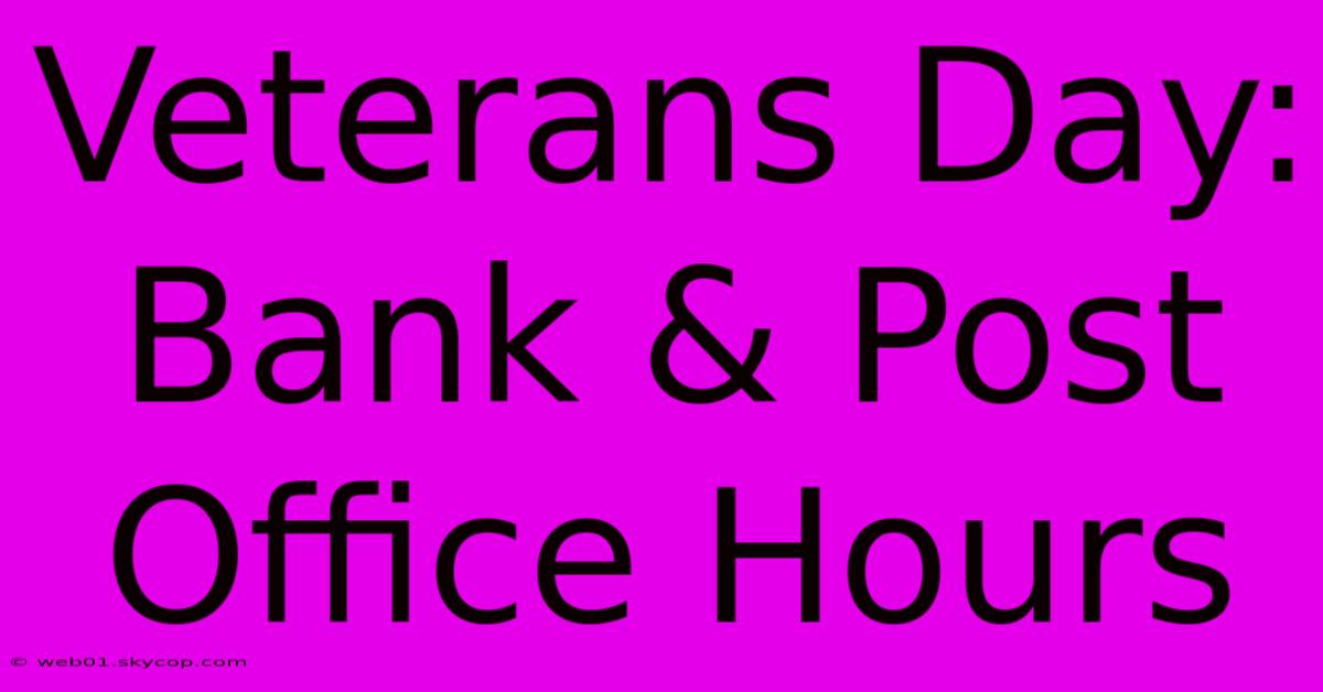 Veterans Day: Bank & Post Office Hours 