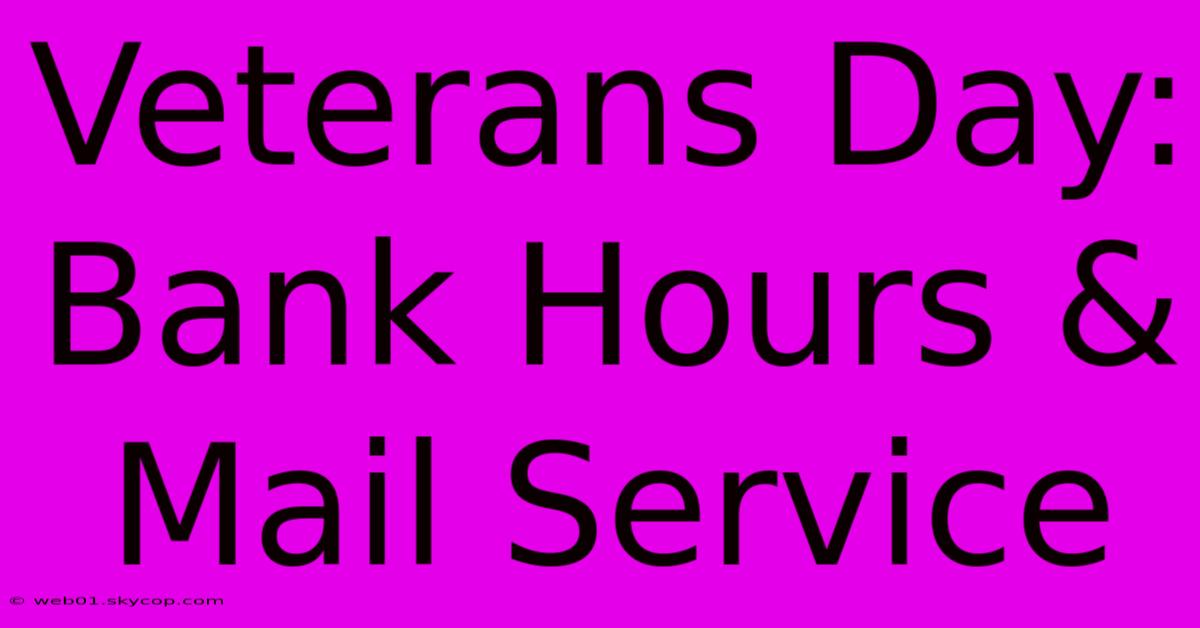 Veterans Day: Bank Hours & Mail Service