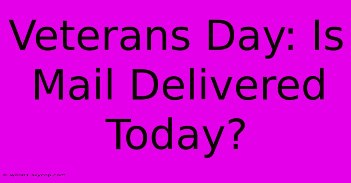 Veterans Day: Is Mail Delivered Today?