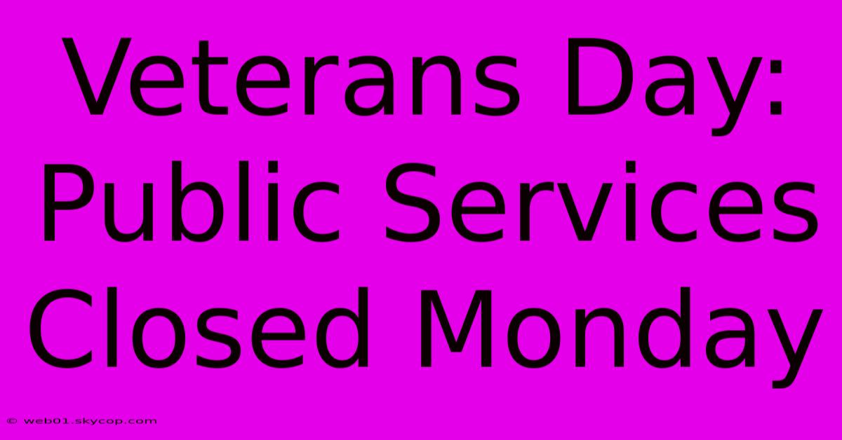 Veterans Day: Public Services Closed Monday