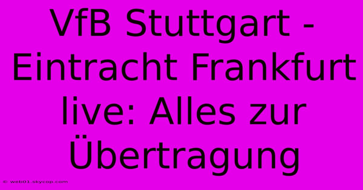 VfB Stuttgart - Eintracht Frankfurt Live: Alles Zur Übertragung 