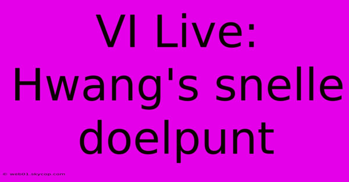 VI Live: Hwang's Snelle Doelpunt