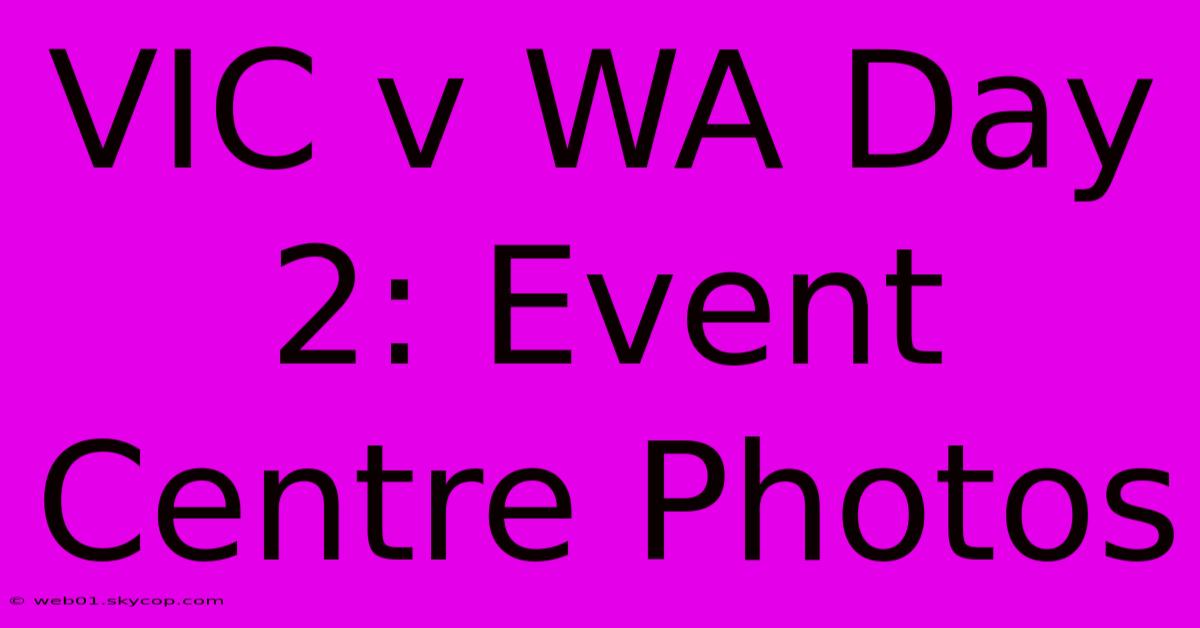 VIC V WA Day 2: Event Centre Photos 