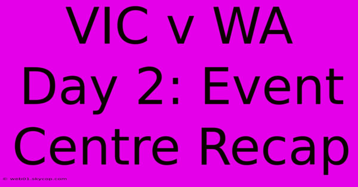 VIC V WA Day 2: Event Centre Recap