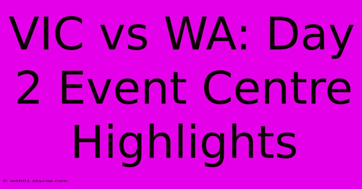 VIC Vs WA: Day 2 Event Centre Highlights