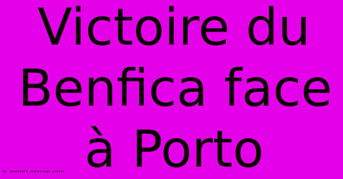 Victoire Du Benfica Face À Porto 