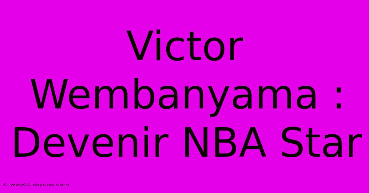 Victor Wembanyama : Devenir NBA Star