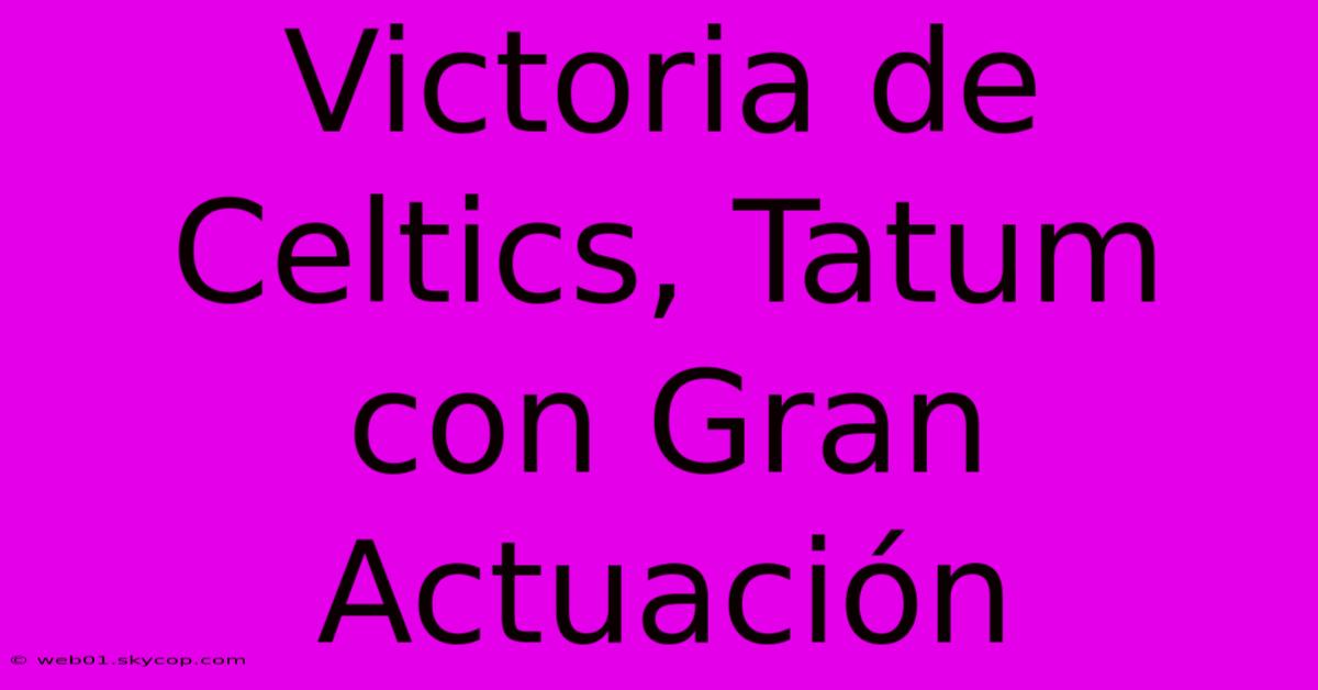 Victoria De Celtics, Tatum Con Gran Actuación 