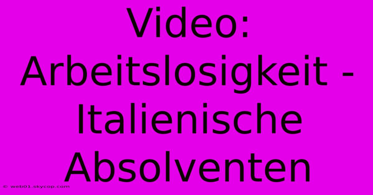 Video: Arbeitslosigkeit - Italienische Absolventen