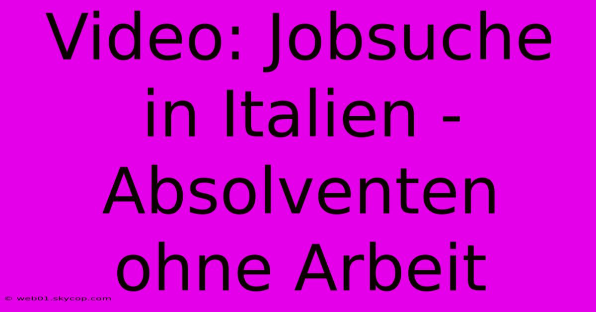 Video: Jobsuche In Italien - Absolventen Ohne Arbeit