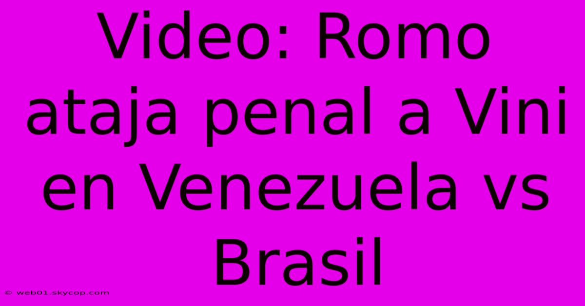 Video: Romo Ataja Penal A Vini En Venezuela Vs Brasil