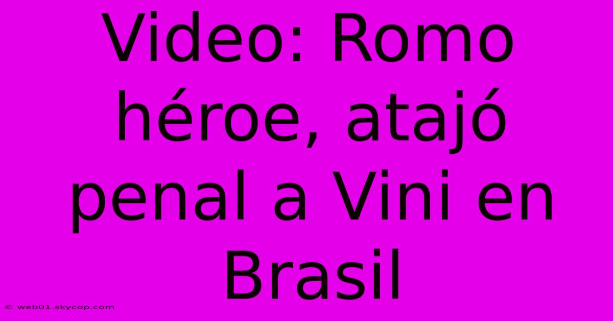 Video: Romo Héroe, Atajó Penal A Vini En Brasil