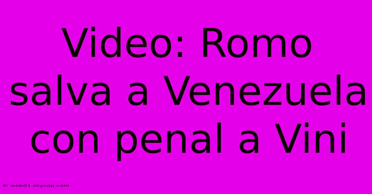 Video: Romo Salva A Venezuela Con Penal A Vini