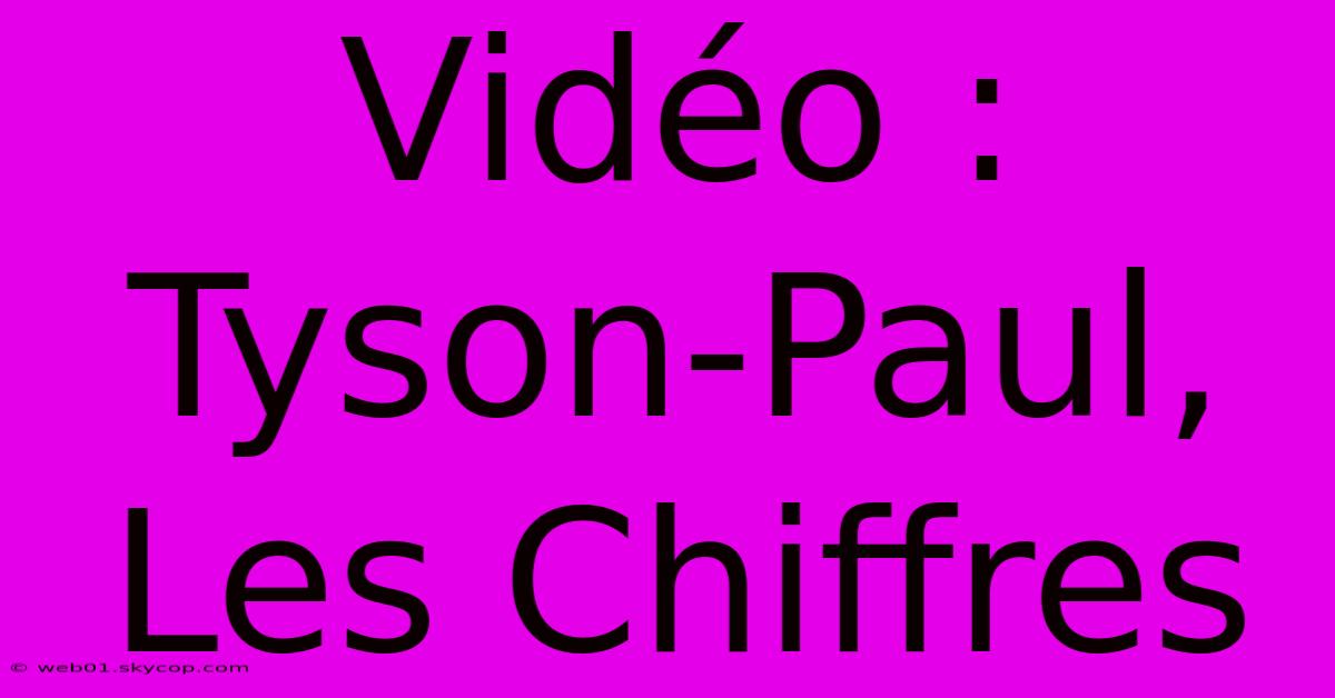 Vidéo : Tyson-Paul, Les Chiffres