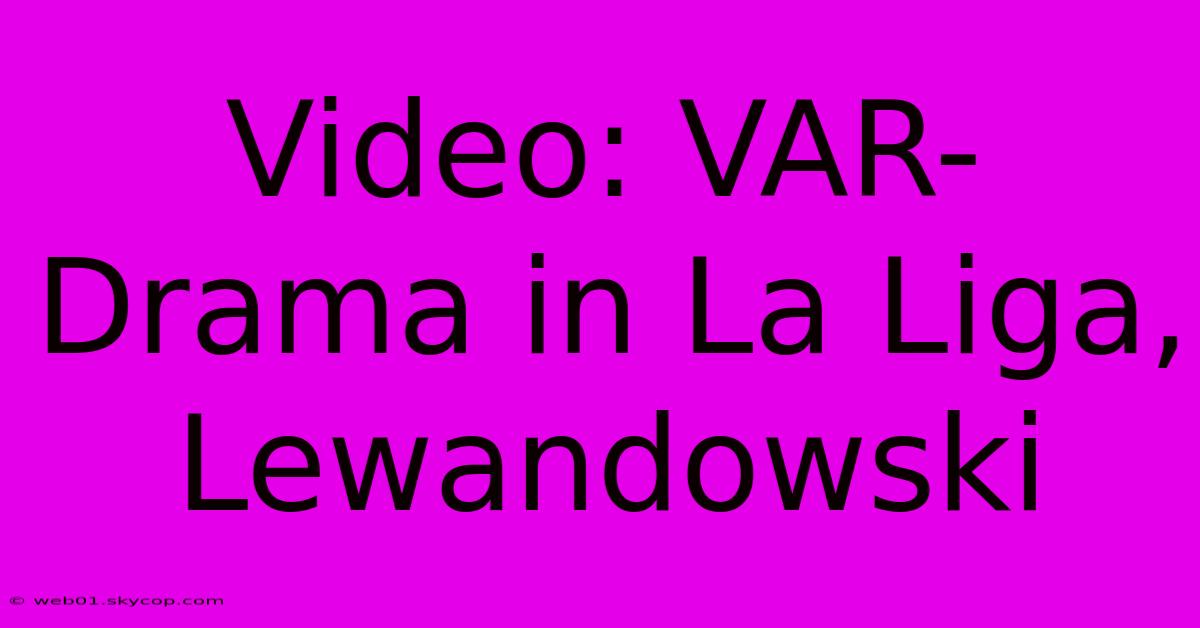 Video: VAR-Drama In La Liga, Lewandowski