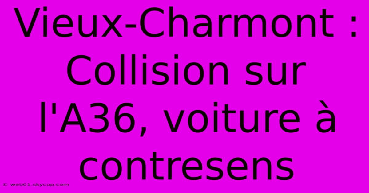 Vieux-Charmont : Collision Sur L'A36, Voiture À Contresens