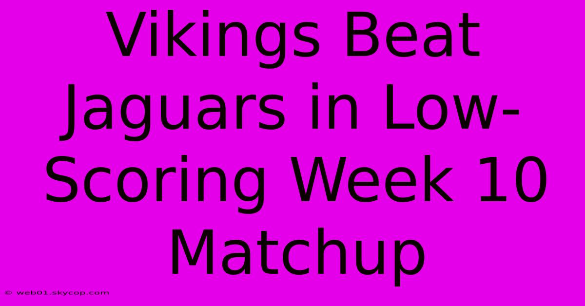 Vikings Beat Jaguars In Low-Scoring Week 10 Matchup