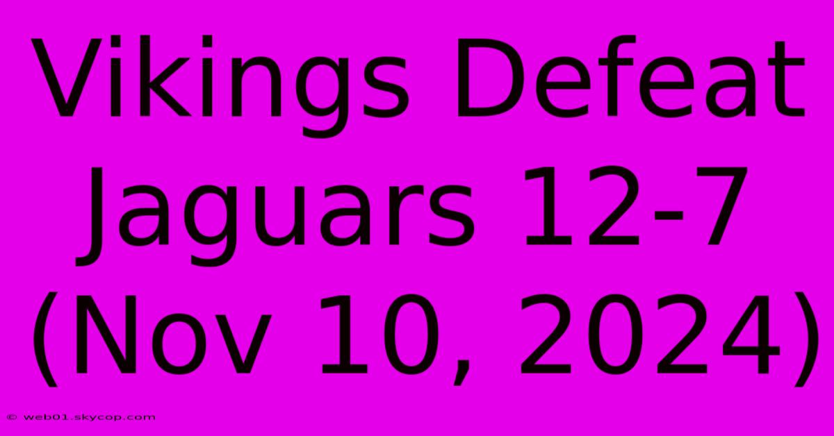 Vikings Defeat Jaguars 12-7 (Nov 10, 2024)