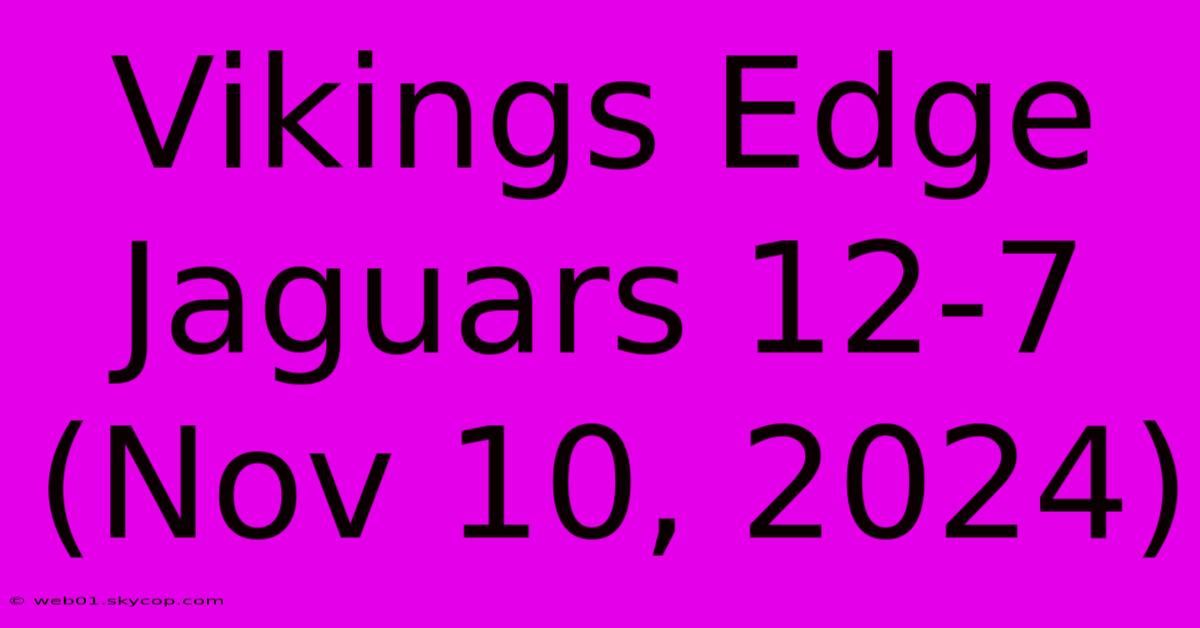 Vikings Edge Jaguars 12-7 (Nov 10, 2024)