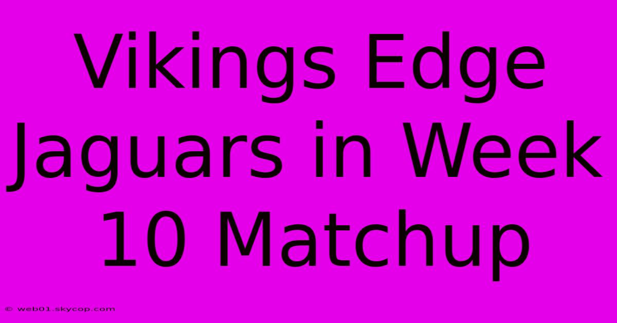 Vikings Edge Jaguars In Week 10 Matchup