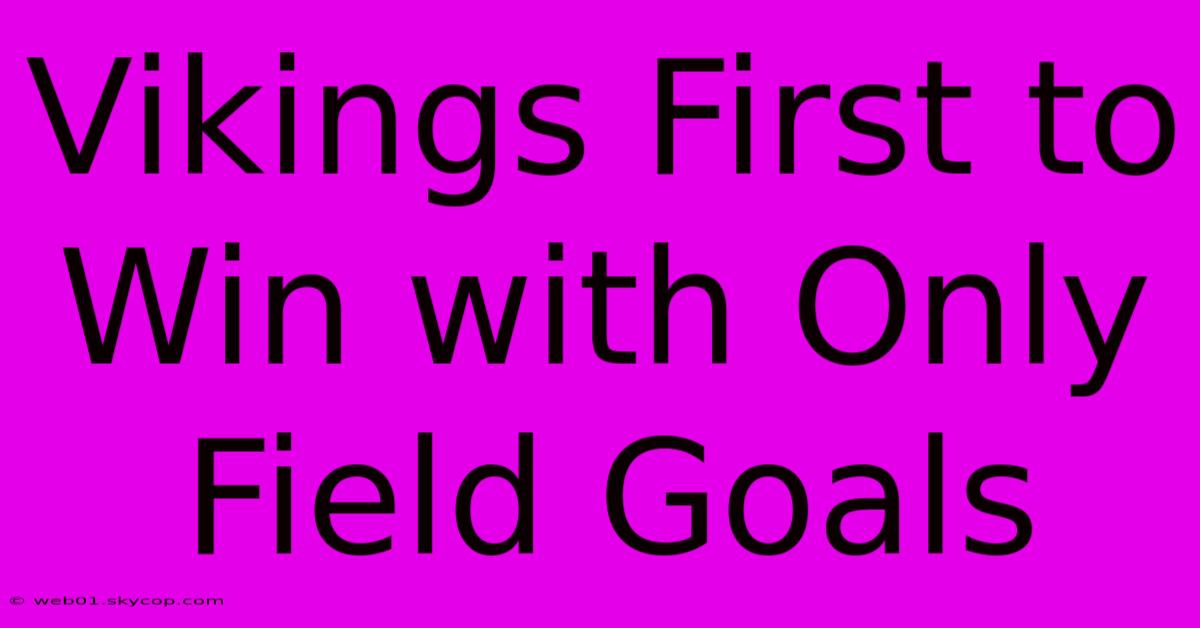 Vikings First To Win With Only Field Goals